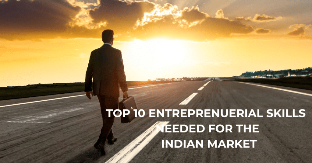 Las 10 Principales Habilidades Empresariales Que Necesita Para Tener Éxito En La India